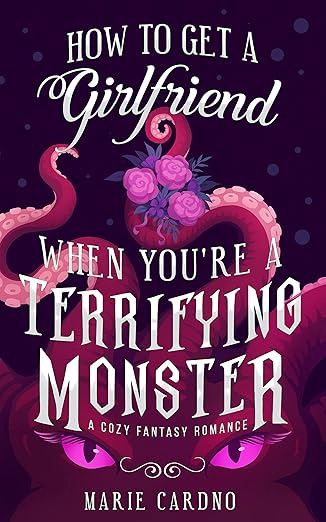 How to Get A Girlfriend When You&#39;re a Terrifying Monster