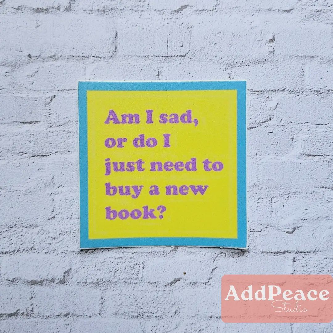 Am I Sad or Do I Just Need to Buy a New Book Vinyl Sticker