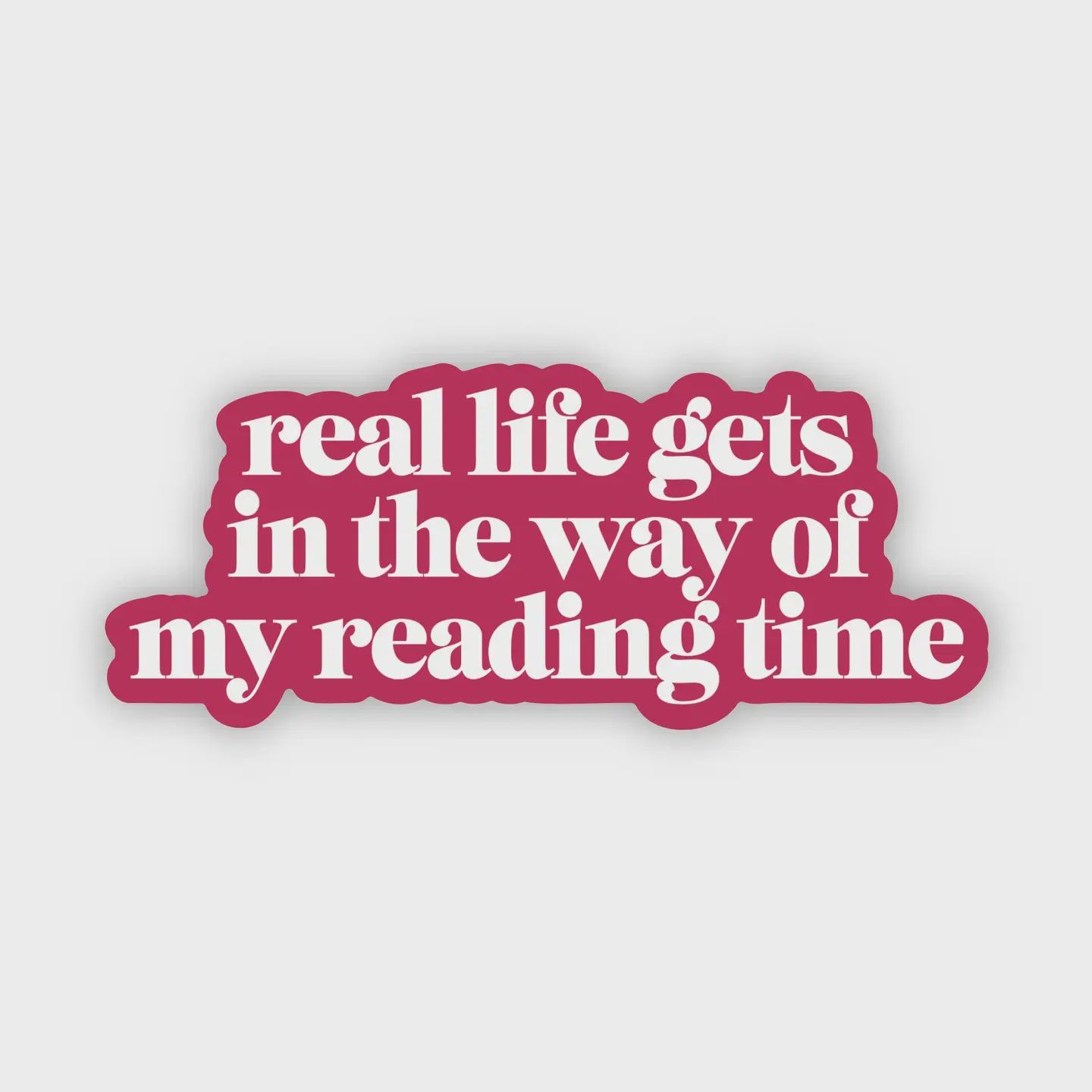 Real Life Gets in the Way of My Reading Time Sticker