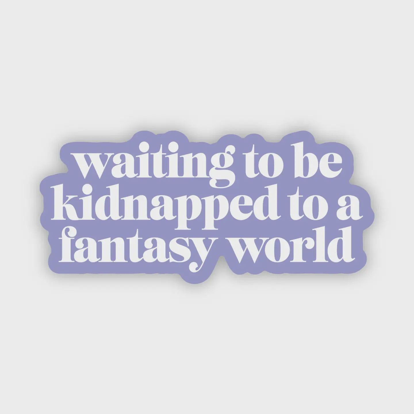 Waiting to be Kidnapped to a Fantasy World Sticker