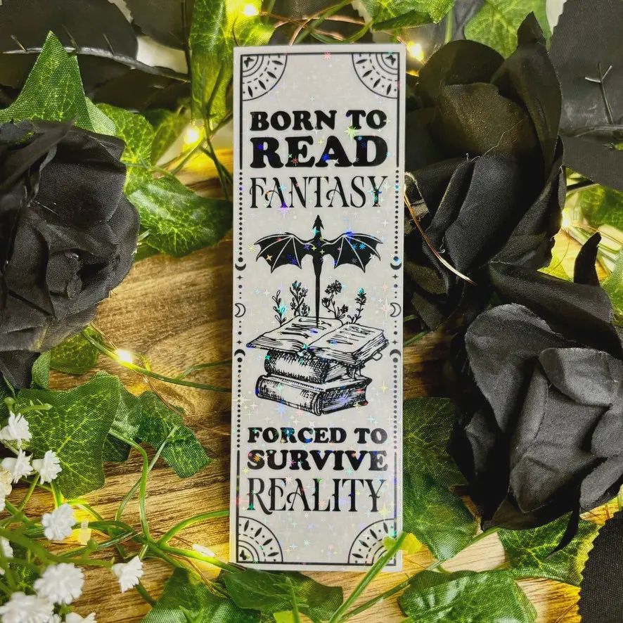 Born to Read Fantasy Forced to Survive Reality Black and White Holographic Bookmark