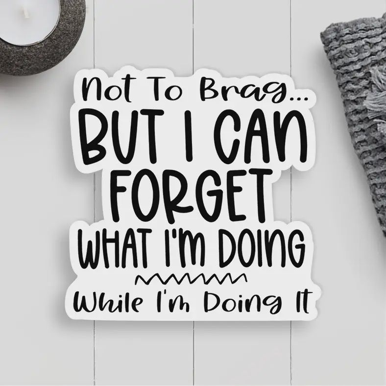 Forget What I&#39;m Doing Vinyl Sticker