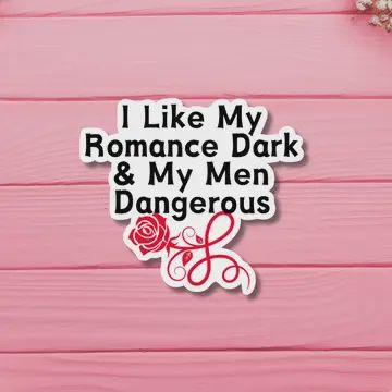 I Like My Romance Dark &amp; My Men Dangerous