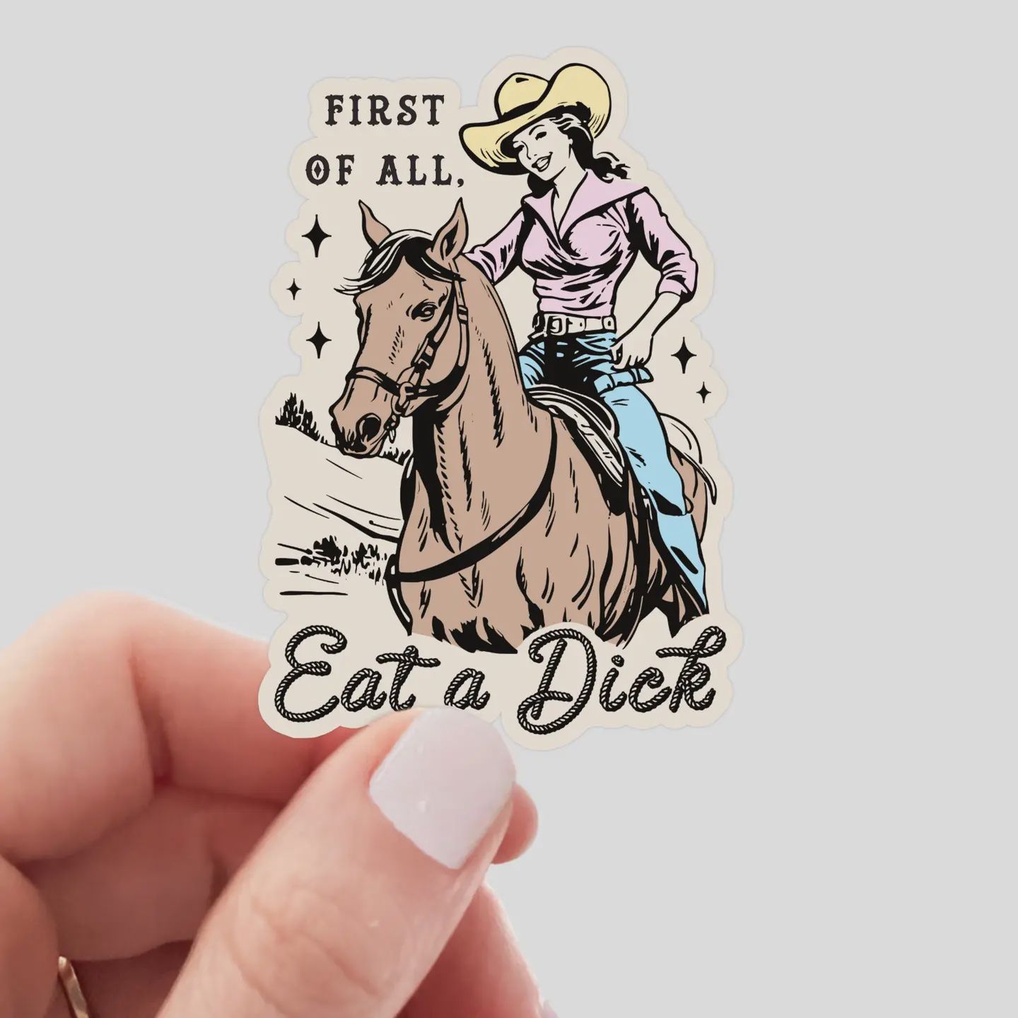 First of All, Eat a Dick Sticker - cowgirl, western, horse
