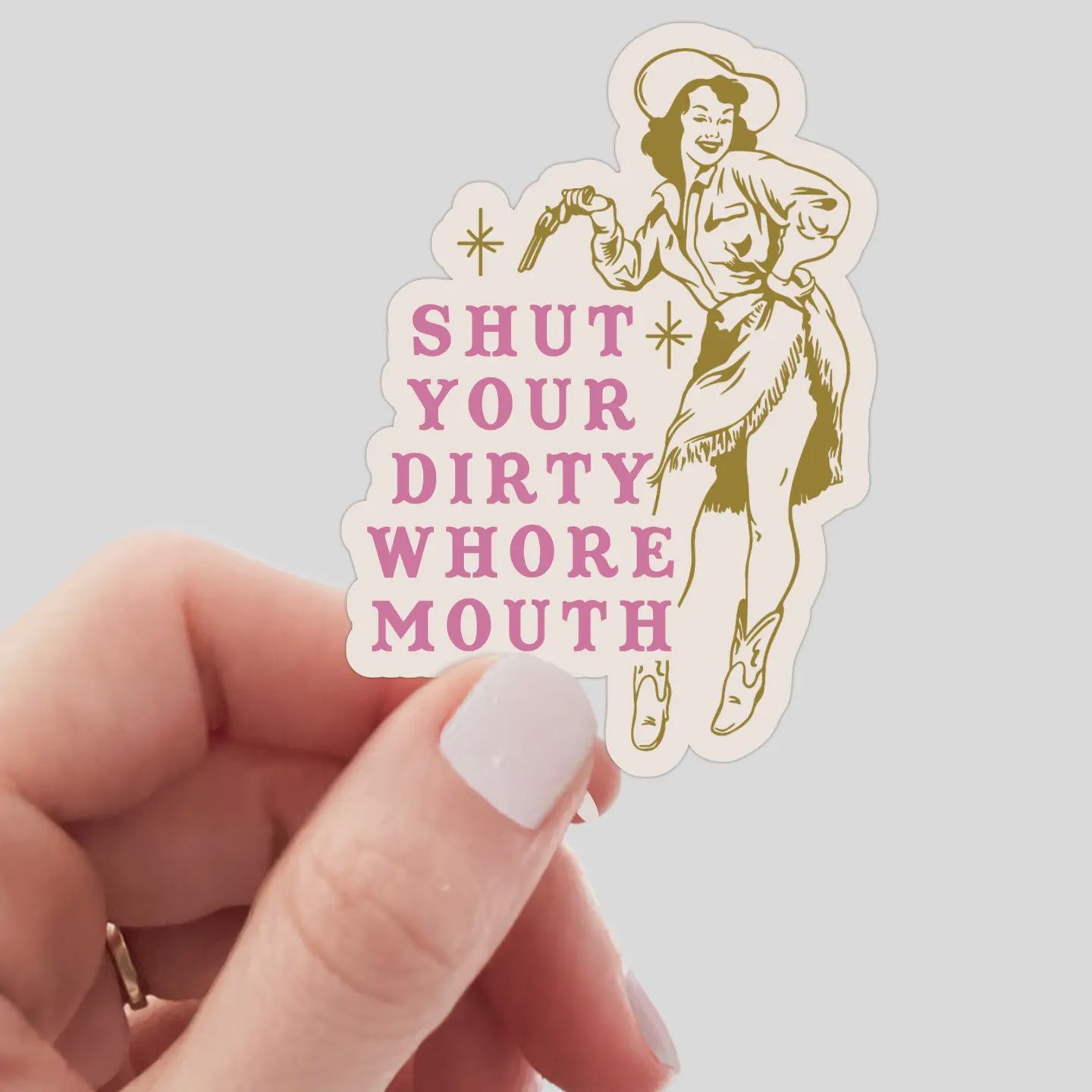 Shut Your Dirty Whore Mouth Sticker - funny, snarky, cowgirl