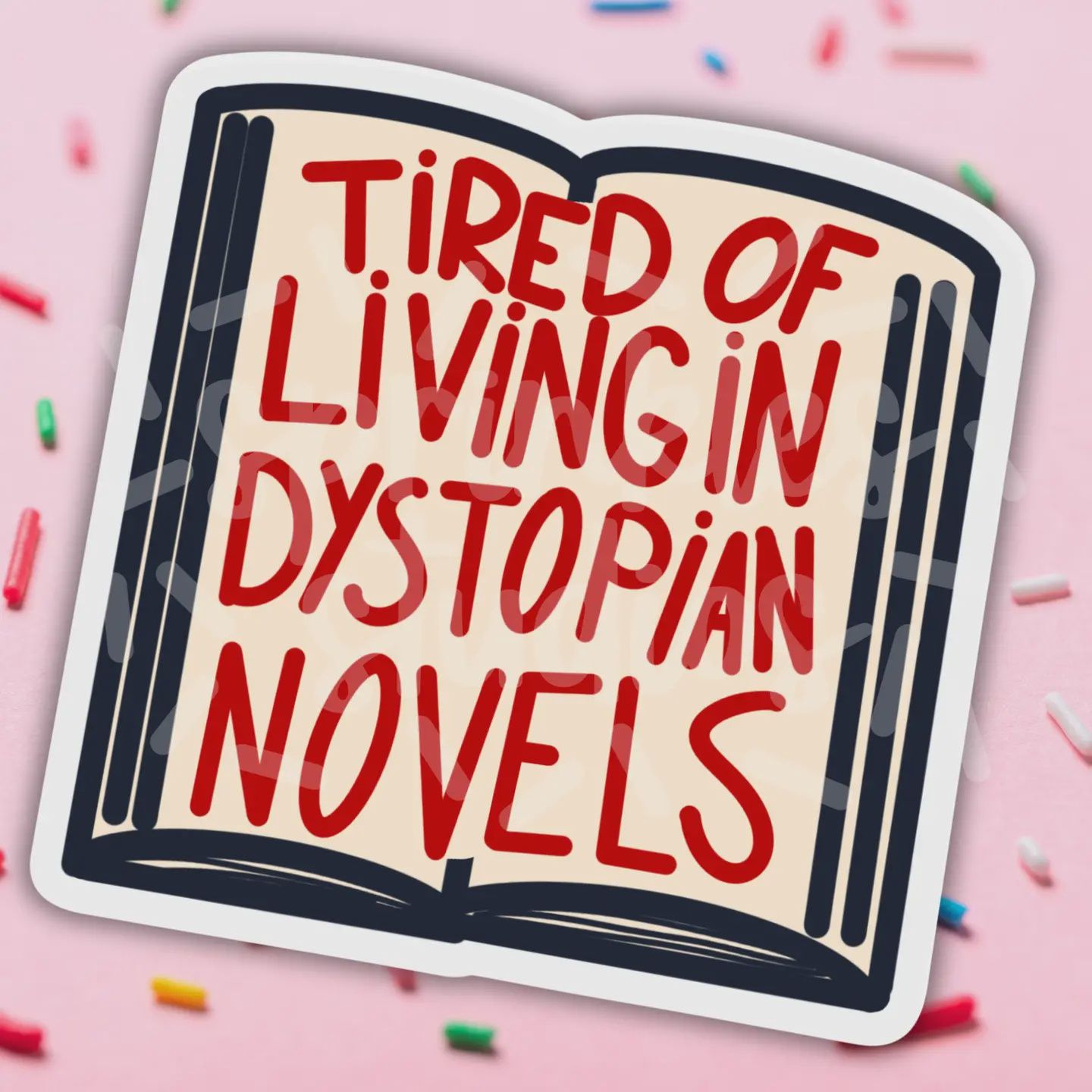 Tired Of Living In Dystopian Novels Vinyl Sticker