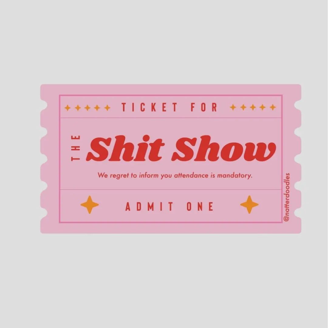 Ticket for the Shit Show