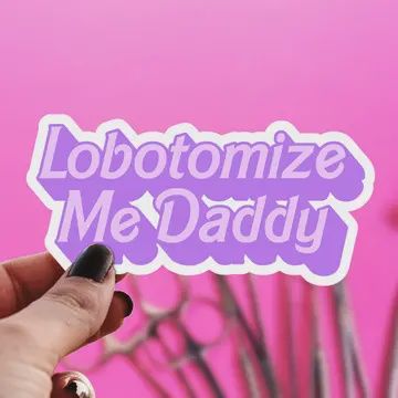 Lobotomize Me Daddy Sticker
