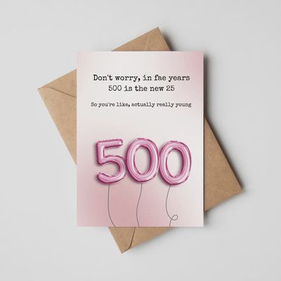 Don&#39;t Worry in Fae Years, 500 is the New 25 Card