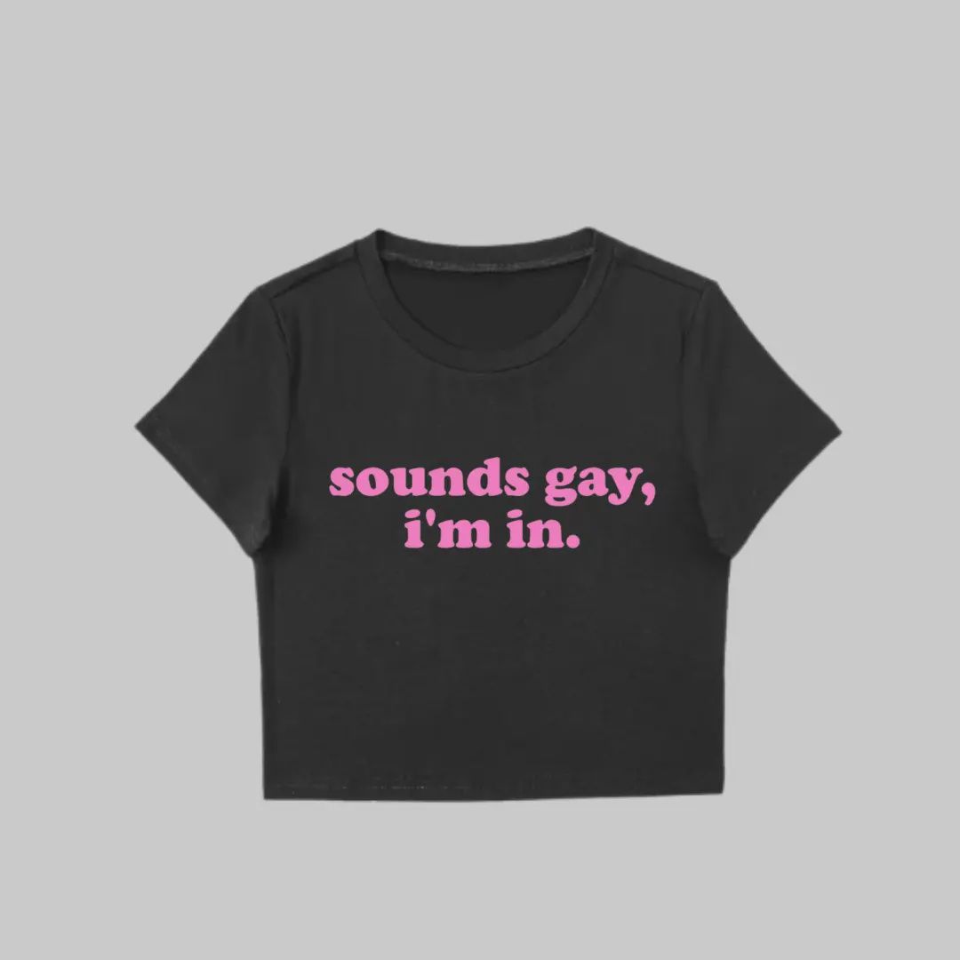 Sounds Gay I&#39;m In Shirt