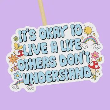 It&#39;s Okay to Live a Life Others Don&#39;t Understand Sticker