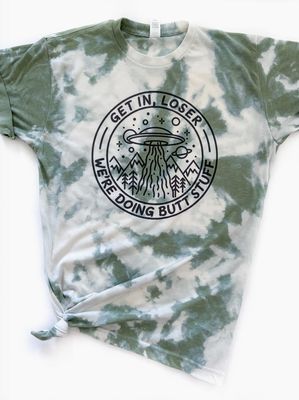 Get In Loser We‚Äôre Doing Butt Stuff Alien Tie Dye Tee