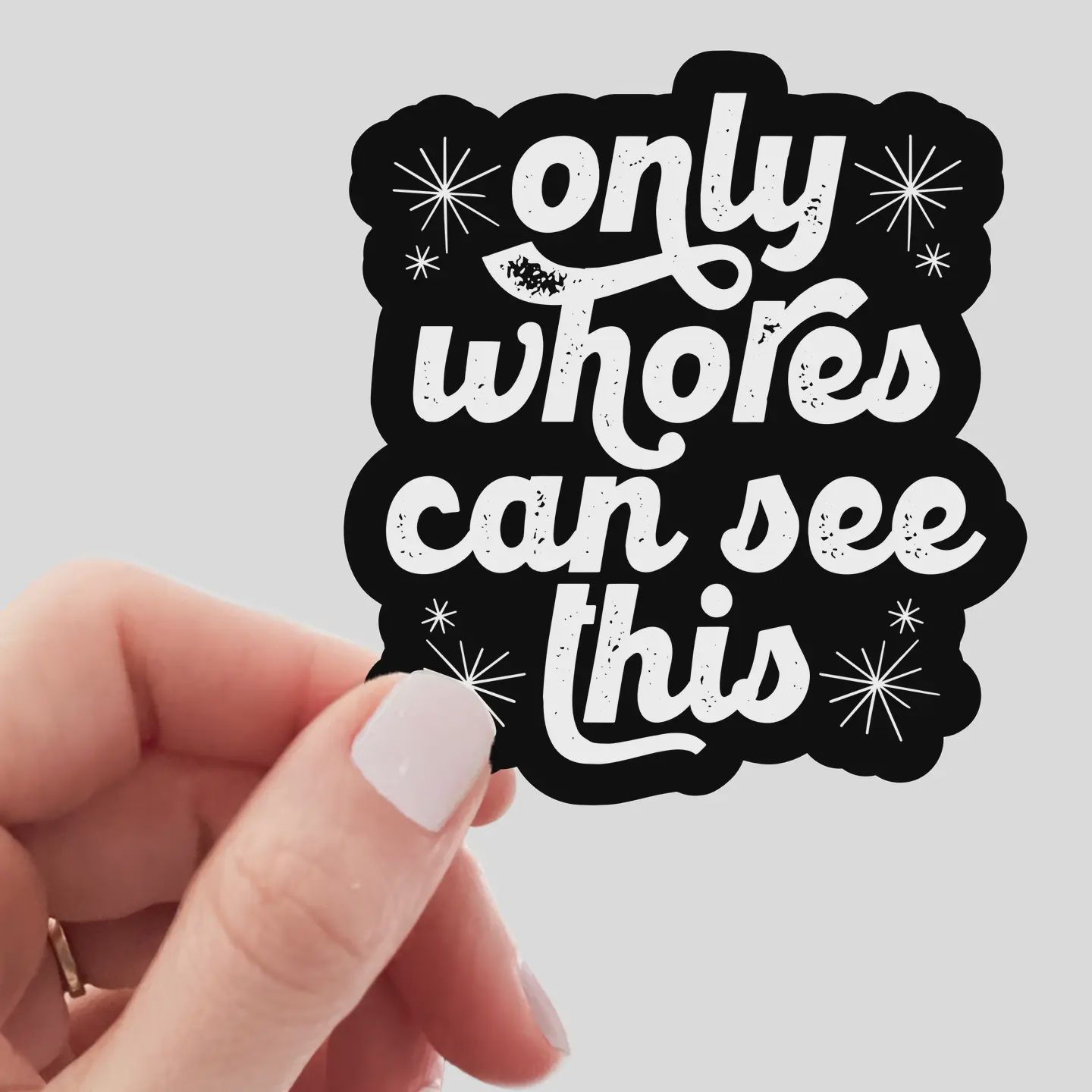 Only Whores Can See This Sticker - funny, snarky, friendship