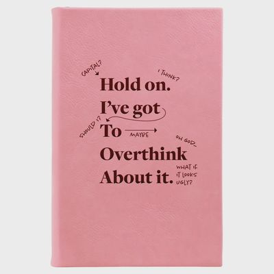 Hold On, I&#39;ve Got to Overthink Journal