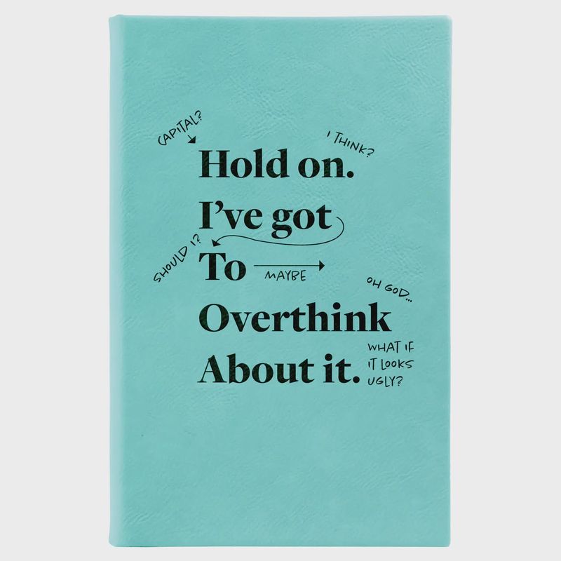 Hold On, I've Got to Overthink Journal