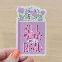 All I Wanna Do is Read - Vinyl Sticker