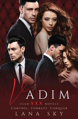 Vadim: The Complete Trilogy: A Dark Billionaire Romance: Control, Corrupt, &amp; Conquer (Club XXX Box Sets #2)