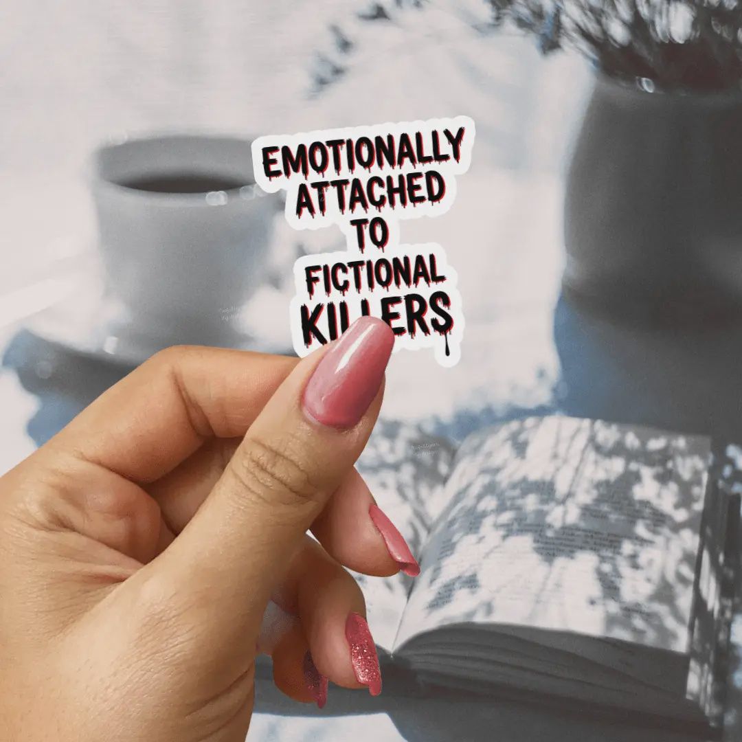 Emotionally Attached to Fictional Killers Sticker