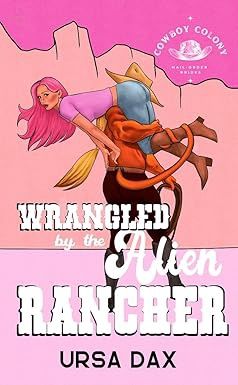 Wrangled by the Alien Rancher (Cowboy Colony Mail-Order Brides #2)