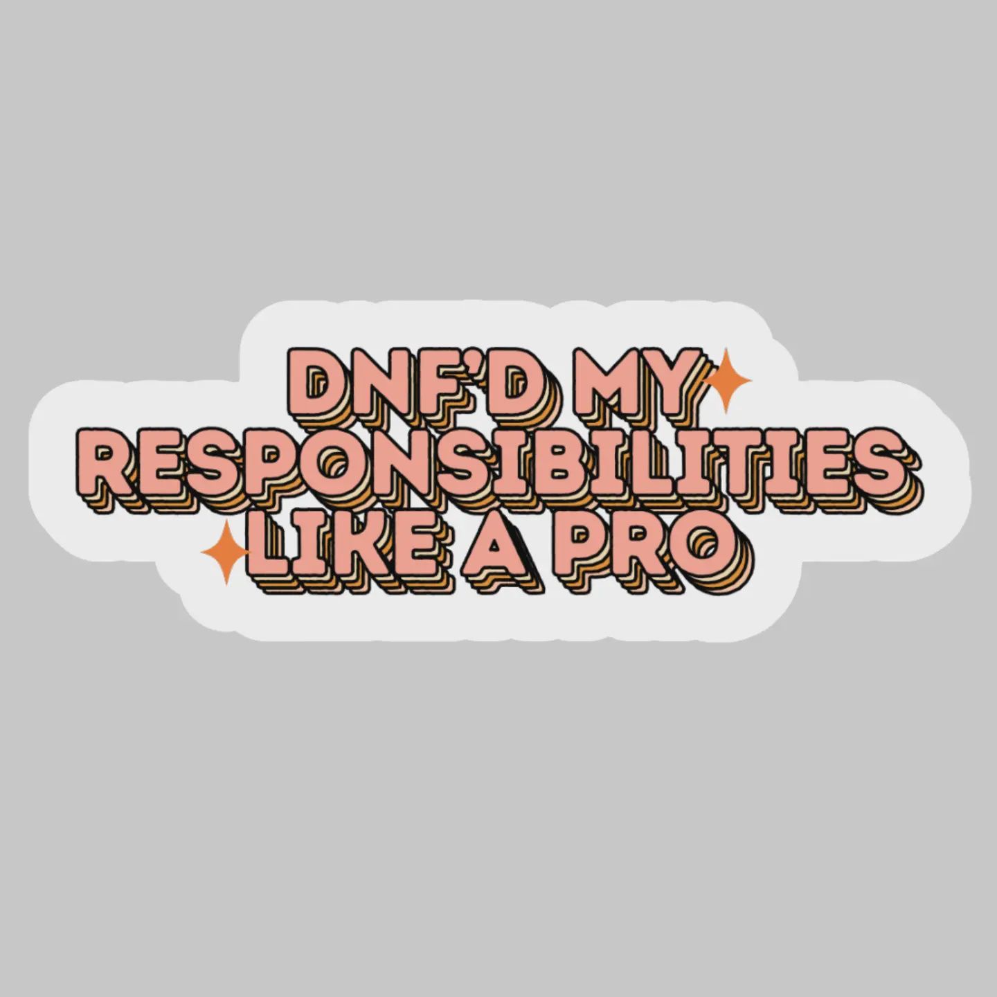 DNF'D My Responsibilities Like a Pro – 3" Waterproof Bookish Sticker with Holo Overlay – Reading, Books, Reader Gift, Book Lover