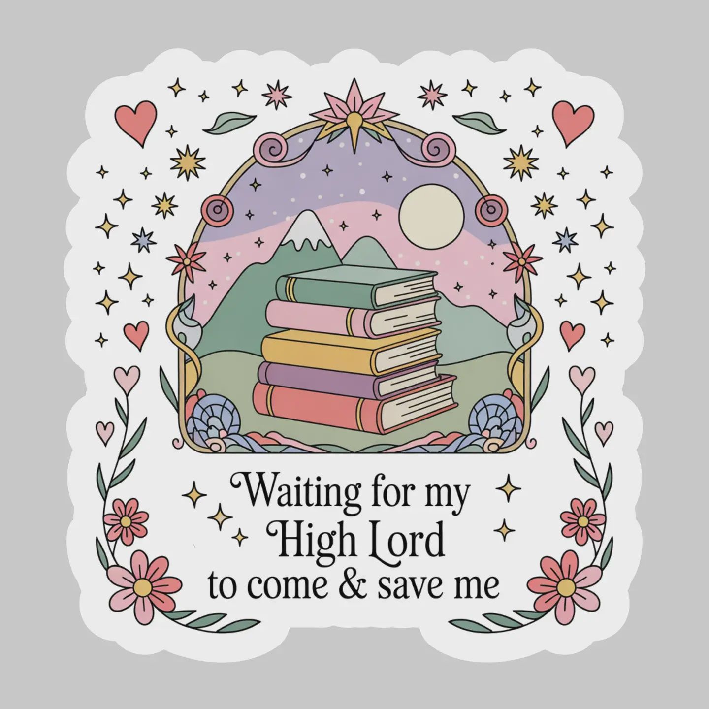 Waiting for My High Lord to Come and Save Me  – 3&quot; Waterproof Bookish Sticker with Holo Overlay – Reading, Books, Reader Gift, Book Lover