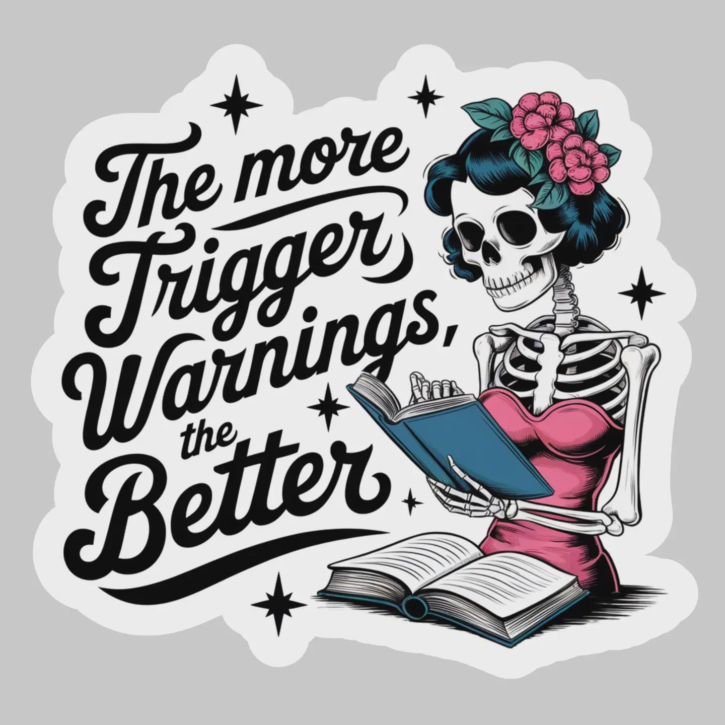 The More Trigger Warnings the Better – 3&quot; Waterproof Bookish Sticker with Holo Overlay – Reading, Books, Reader Gift, Book Lover