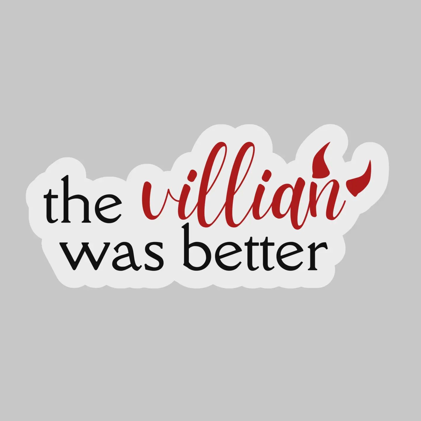 The Villain Was Better – 3&quot; Waterproof Bookish Sticker with Holo Overlay – Reading, Books, Reader Gift, Book Lover
