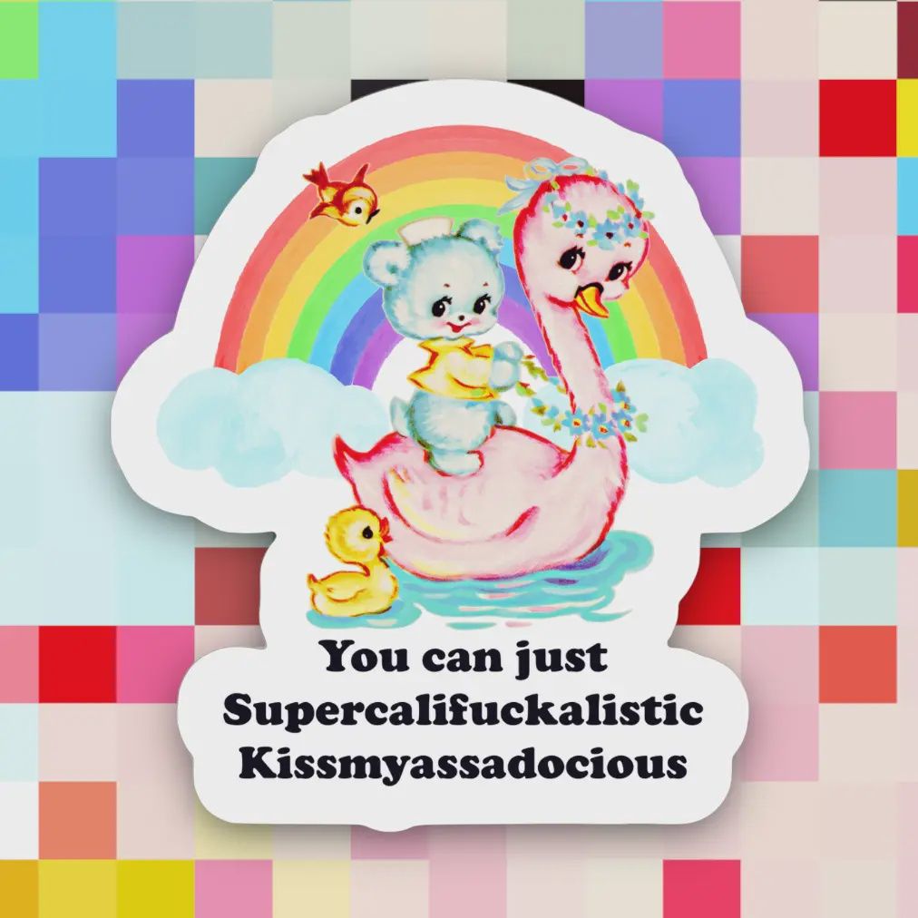 You Can Just Supercalifuckalistic Sticker