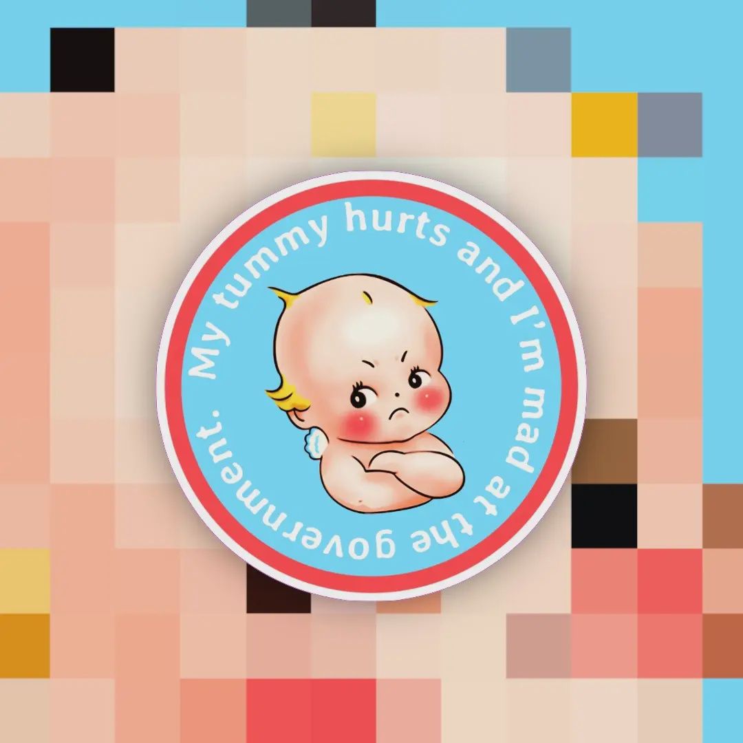 My Tummy Hurts &amp; I’m Mad at the Government Sticker