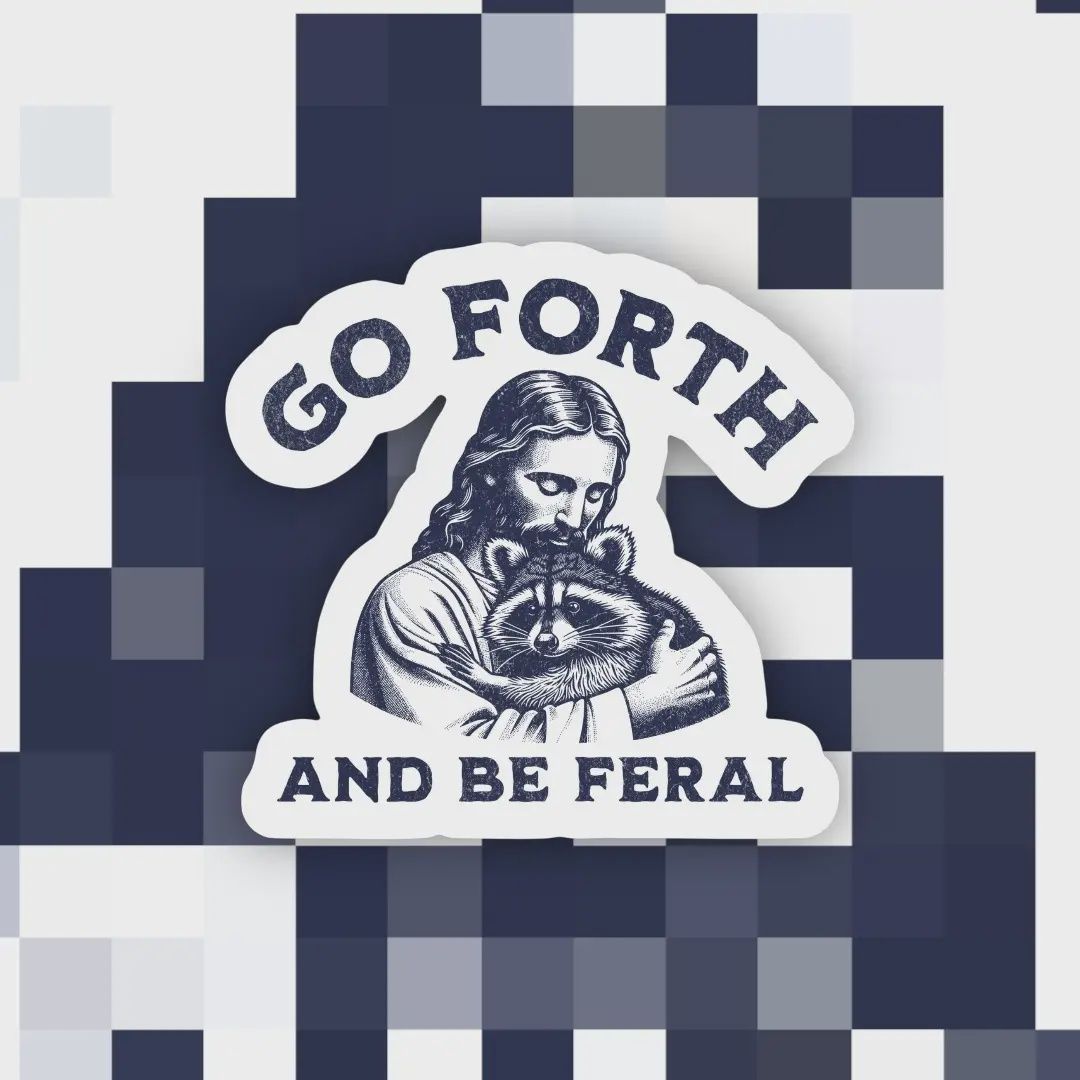 Go Forth and Be Feral Sticker