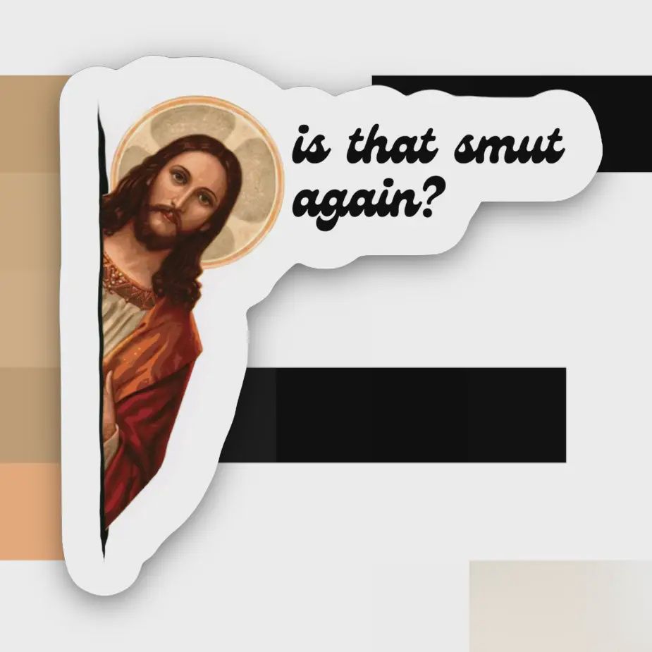 Jesus Is that Smut Again Sticker