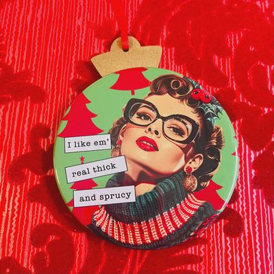 I Like Em' Real Thick and Sprucy - Vintage Holiday Ladies Christmas Ornament