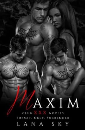 Maxim: The Complete Trilogy: A Dark Billionaire Romance: Submit, Obey, &amp; Surrender (Club XXX Box Sets #1)