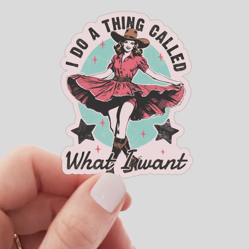 I Do A Thing Called What I Want Sticker - Cowgirl, Western