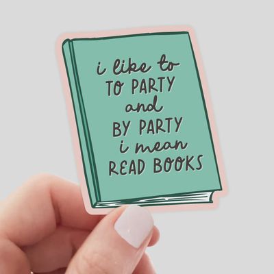 I Like To Party and By Party I Mean Read Books Sticker