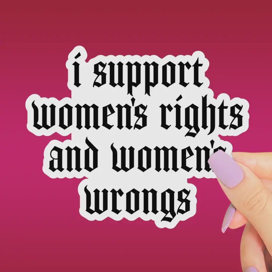 Support Womens Rights and Wrongs Sticker, Funny Feminist