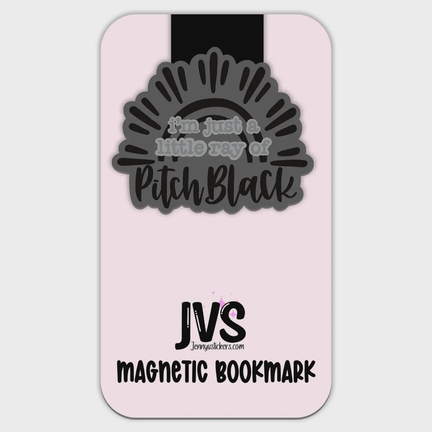 I&#39;m Just A Ray of Pitch Black Magnetic Bookmark