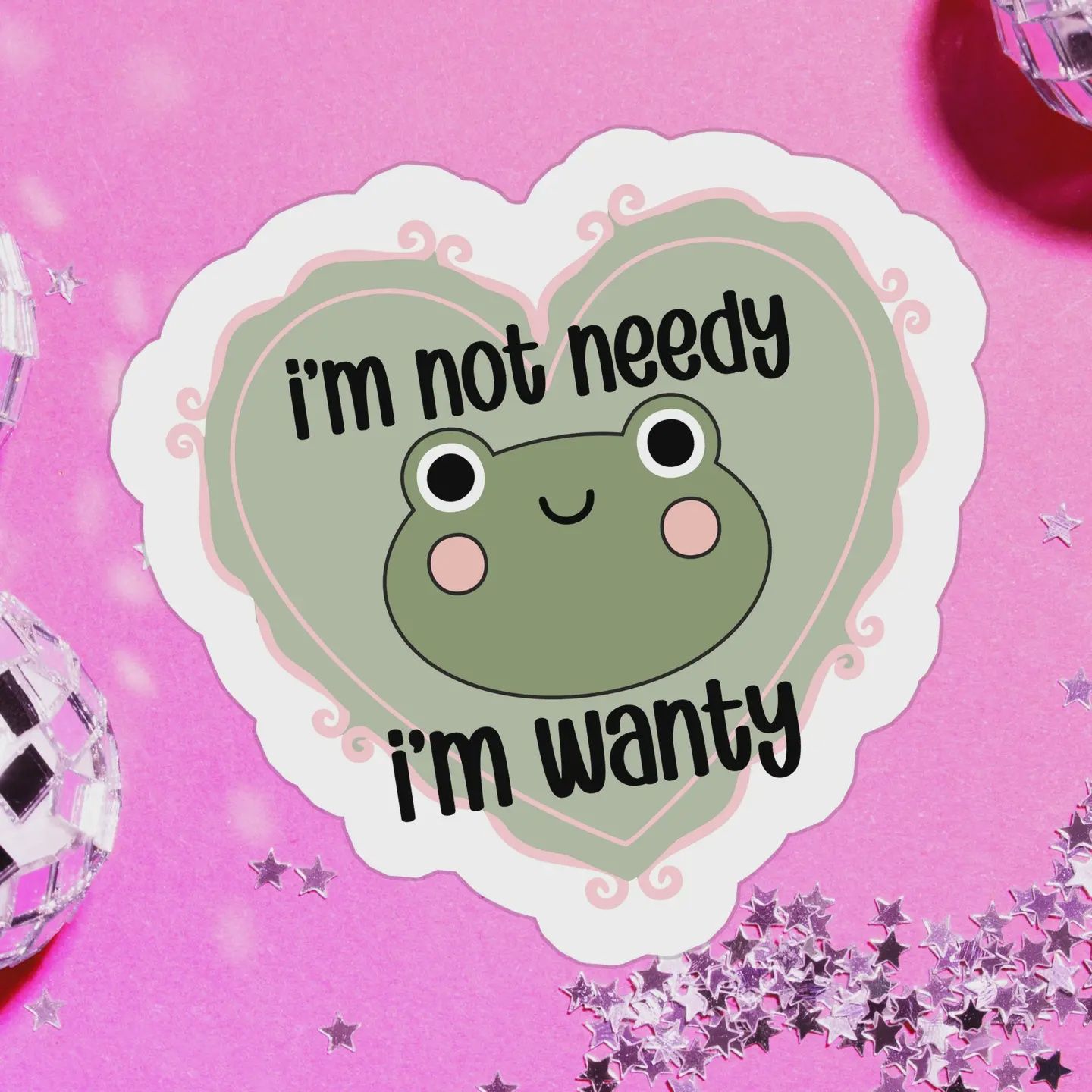 I&#39;m Not Needy, I&#39;m Wanty Frog Sticker