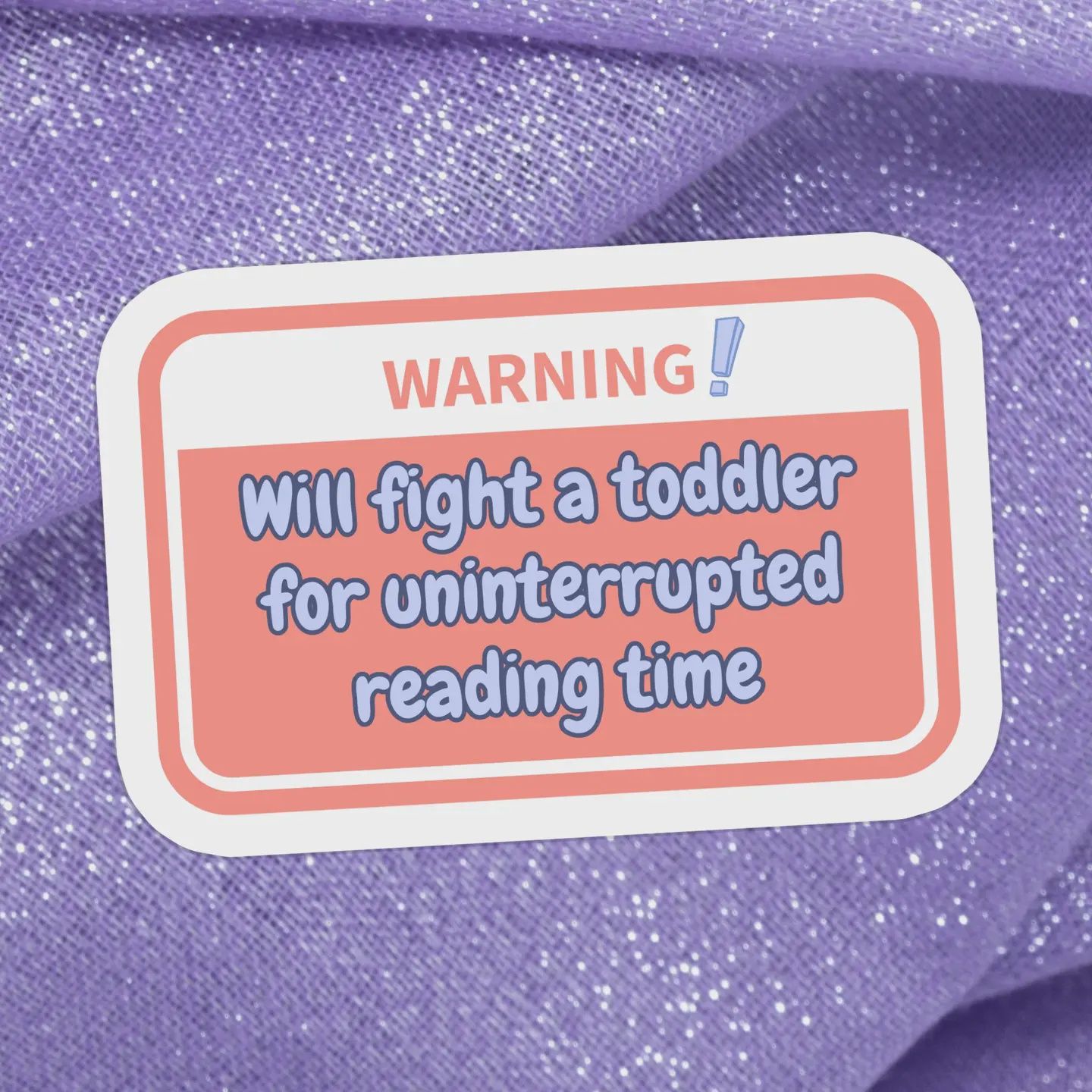 Warning: Will Fight a Toddler For Uninterrupted Reading Time Sticker