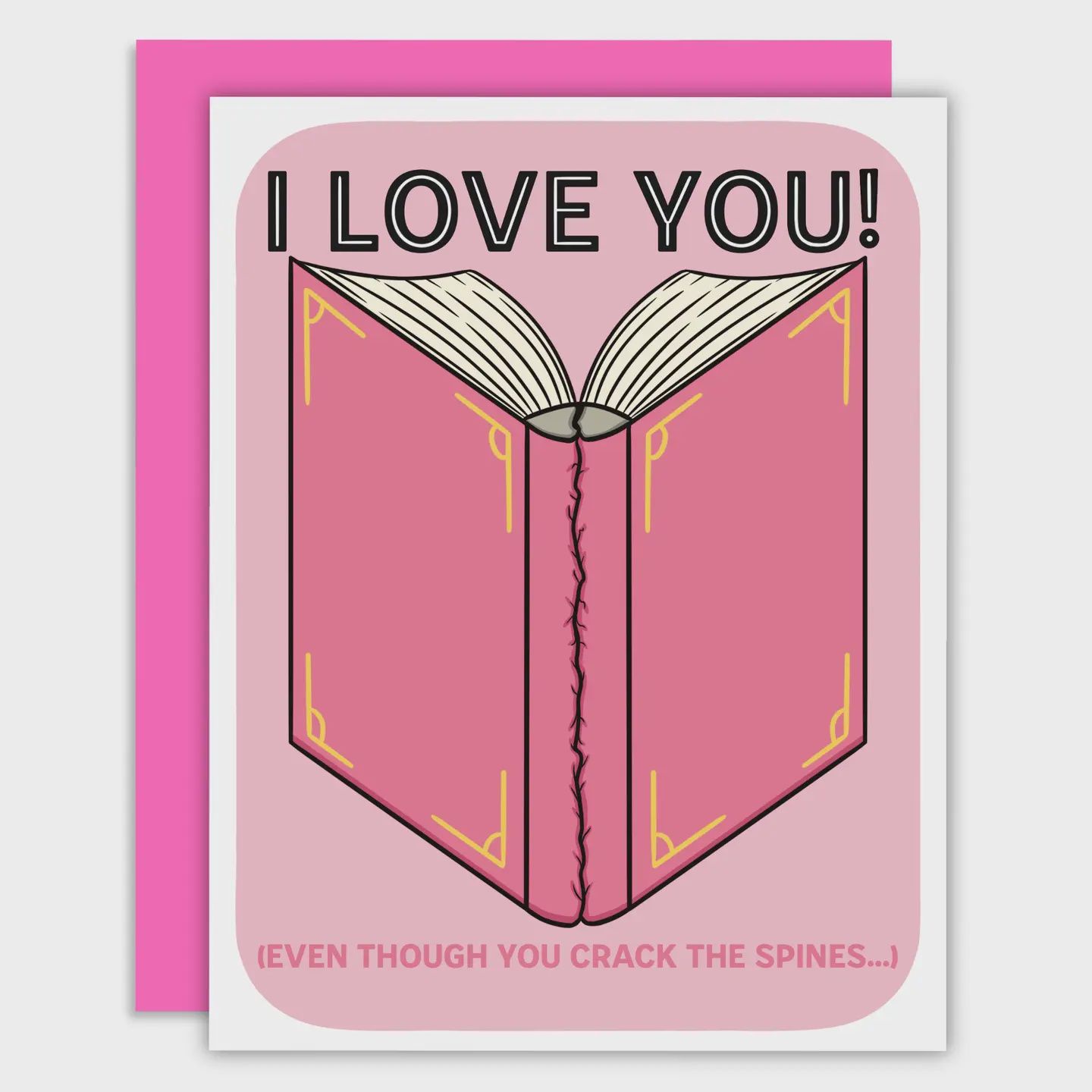 I Love You! (Even Though You Crack The Spines) Greeting Card