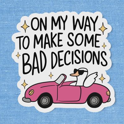 Bad Decisions Sticker, Funny Sticker, Funny Goose Sticker