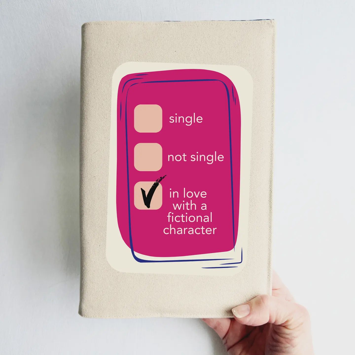 Reusable Adjustable Fabric Book Cover - Status: in Love with A Fictional Character