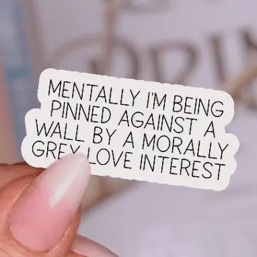 Mentally I'm Being Pinned Against A Wall By A Morally Grey Love Interest Smut Sticker