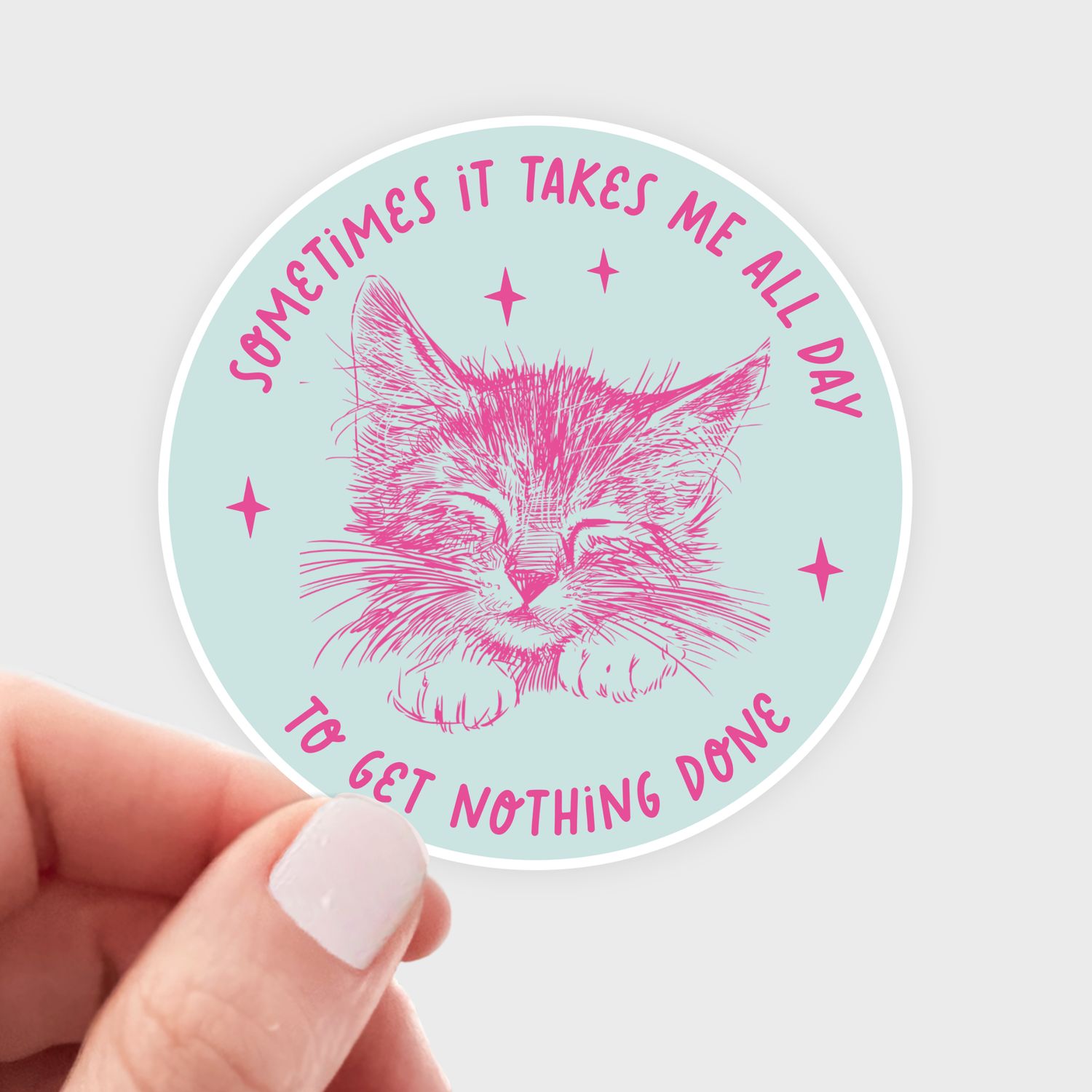 Sometimes It Takes Me All Day...Nothing Done Sticker - cat