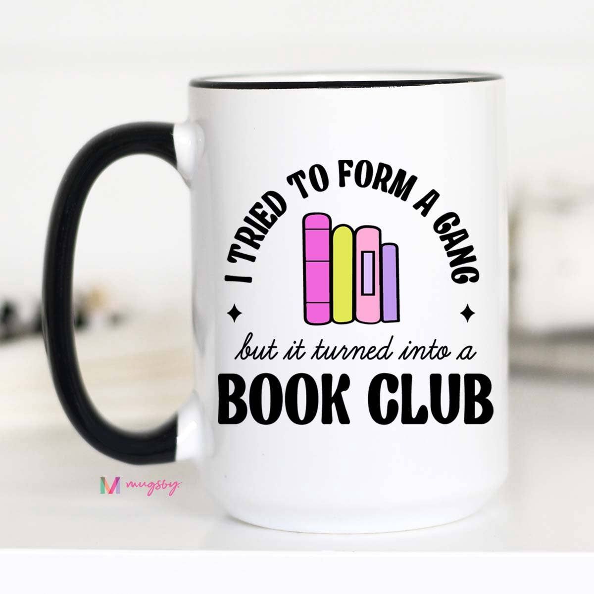 I Tried to Form a Gang Book Club Coffee Mug, Funny Book Mug, Size: 15oz