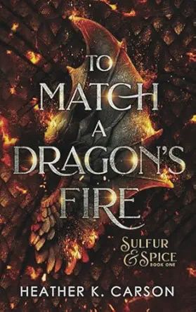 To Match A Dragon's Fire (Sulfur &amp; Spice #1)
