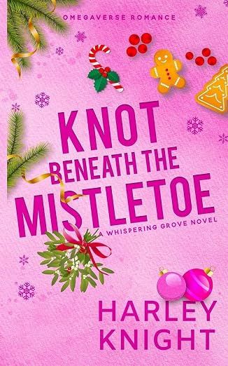 Knot Beneath the Mistletoe: A Holiday Omegaverse Romance (Whispering Grove #4)