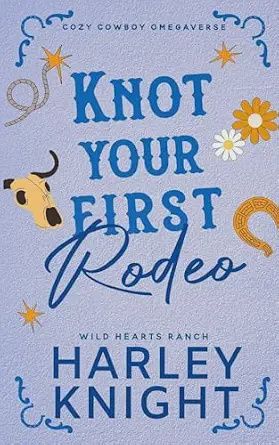 Knot Your First Rodeo (Wild Hearts Ranch #2)