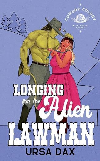 Longing for the Alien Lawman (Cowboy Colony Mail-Order Brides #8)