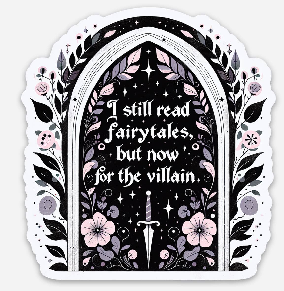 I Still Read Fairytales for the Villain Sticker